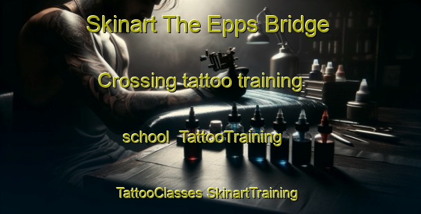 Skinart The Epps Bridge Crossing tattoo training school | #TattooTraining #TattooClasses #SkinartTraining-United States