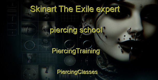 Skinart The Exile expert piercing school | PiercingTraining | PiercingClasses | SkinartTraining-United States