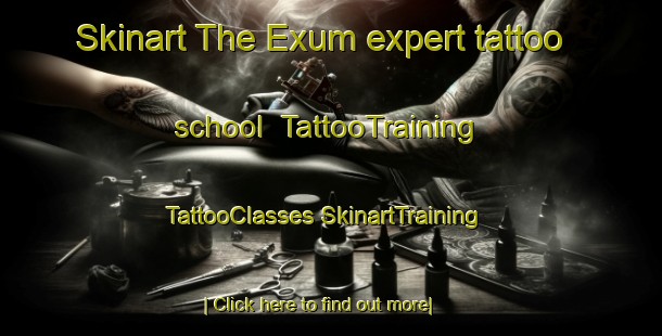 Skinart The Exum expert tattoo school | #TattooTraining #TattooClasses #SkinartTraining-United States