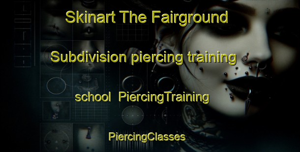 Skinart The Fairground Subdivision piercing training school | PiercingTraining | PiercingClasses | SkinartTraining-United States