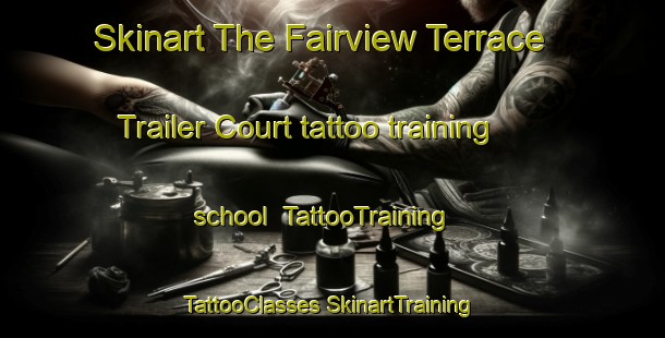 Skinart The Fairview Terrace Trailer Court tattoo training school | #TattooTraining #TattooClasses #SkinartTraining-United States