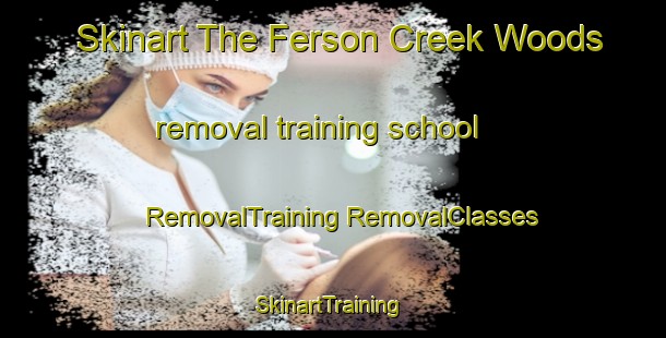 Skinart The Ferson Creek Woods removal training school | #RemovalTraining #RemovalClasses #SkinartTraining-United States