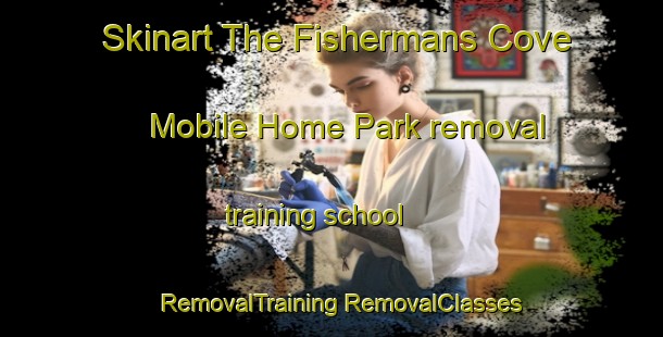 Skinart The Fishermans Cove Mobile Home Park removal training school | #RemovalTraining #RemovalClasses #SkinartTraining-United States