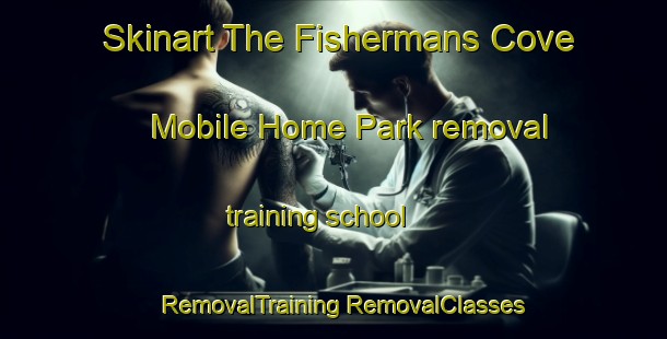 Skinart The Fishermans Cove Mobile Home Park removal training school | #RemovalTraining #RemovalClasses #SkinartTraining-United States