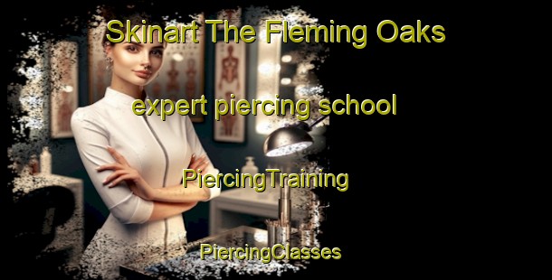 Skinart The Fleming Oaks expert piercing school | PiercingTraining | PiercingClasses | SkinartTraining-United States