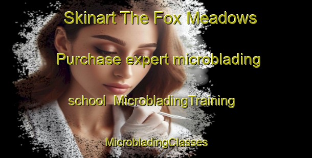 Skinart The Fox Meadows Purchase expert microblading school | #MicrobladingTraining #MicrobladingClasses #SkinartTraining-United States