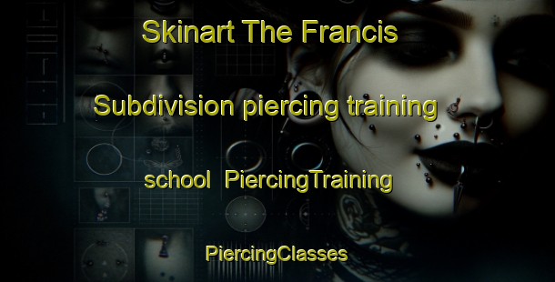 Skinart The Francis Subdivision piercing training school | #PiercingTraining #PiercingClasses #SkinartTraining-United States