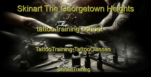 Skinart The Georgetown Heights tattoo training school | #TattooTraining #TattooClasses #SkinartTraining-United States