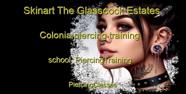 Skinart The Glasscock Estates Colonia piercing training school | #PiercingTraining #PiercingClasses #SkinartTraining-United States