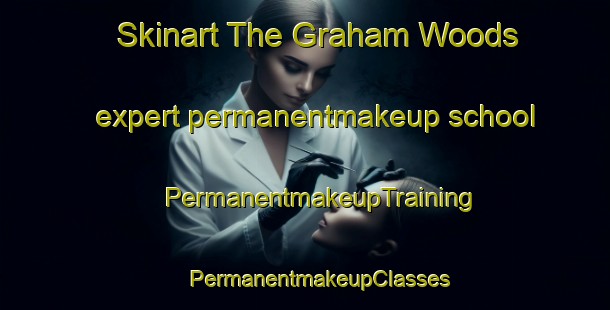 Skinart The Graham Woods expert permanentmakeup school | #PermanentmakeupTraining #PermanentmakeupClasses #SkinartTraining-United States