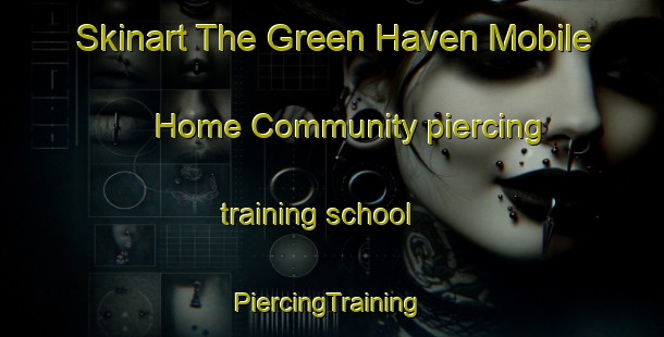 Skinart The Green Haven Mobile Home Community piercing training school | #PiercingTraining #PiercingClasses #SkinartTraining-United States