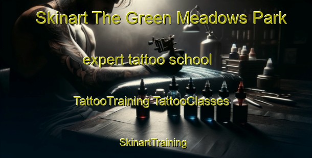 Skinart The Green Meadows Park expert tattoo school | #TattooTraining #TattooClasses #SkinartTraining-United States