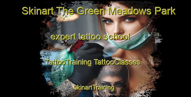 Skinart The Green Meadows Park expert tattoo school | #TattooTraining #TattooClasses #SkinartTraining-United States