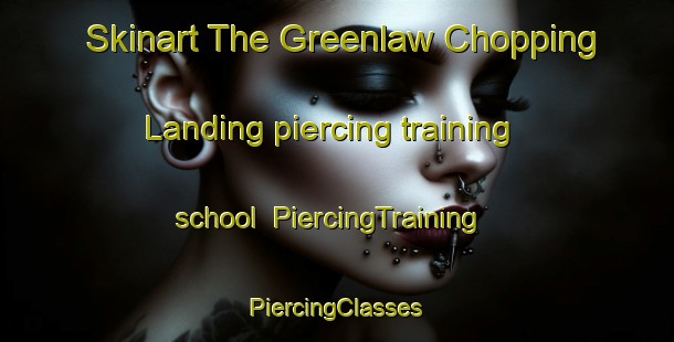 Skinart The Greenlaw Chopping Landing piercing training school | #PiercingTraining #PiercingClasses #SkinartTraining-United States