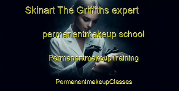 Skinart The Griffiths expert permanentmakeup school | #PermanentmakeupTraining #PermanentmakeupClasses #SkinartTraining-United States