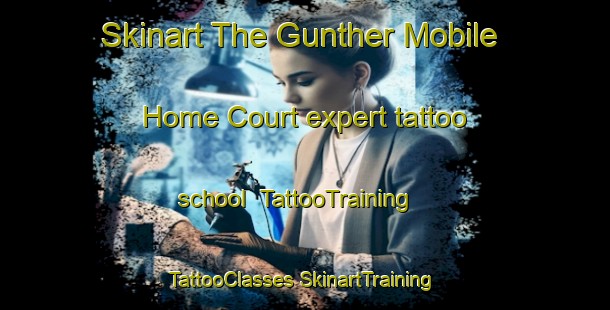 Skinart The Gunther Mobile Home Court expert tattoo school | #TattooTraining #TattooClasses #SkinartTraining-United States