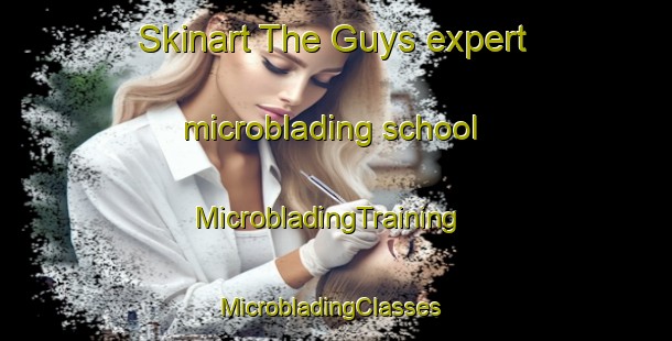 Skinart The Guys expert microblading school | MicrobladingTraining | MicrobladingClasses | SkinartTraining-United States