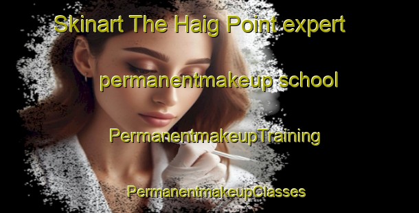 Skinart The Haig Point expert permanentmakeup school | PermanentmakeupTraining | PermanentmakeupClasses | SkinartTraining-United States