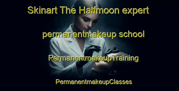 Skinart The Halfmoon expert permanentmakeup school | #PermanentmakeupTraining #PermanentmakeupClasses #SkinartTraining-United States