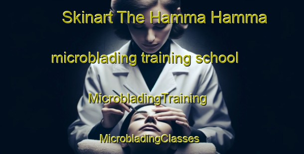 Skinart The Hamma Hamma microblading training school | MicrobladingTraining | MicrobladingClasses | SkinartTraining-United States