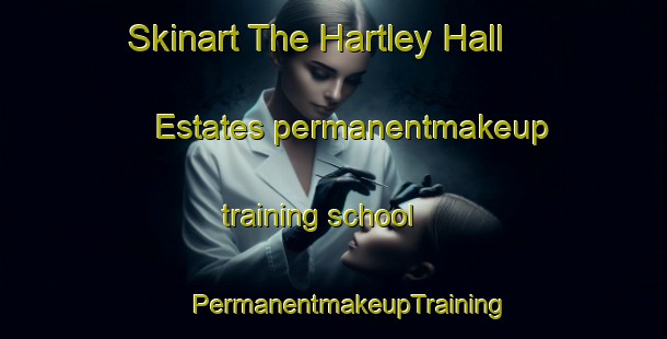 Skinart The Hartley Hall Estates permanentmakeup training school | #PermanentmakeupTraining #PermanentmakeupClasses #SkinartTraining-United States