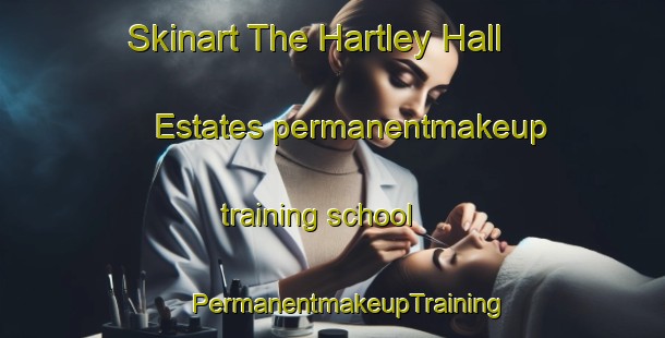 Skinart The Hartley Hall Estates permanentmakeup training school | #PermanentmakeupTraining #PermanentmakeupClasses #SkinartTraining-United States