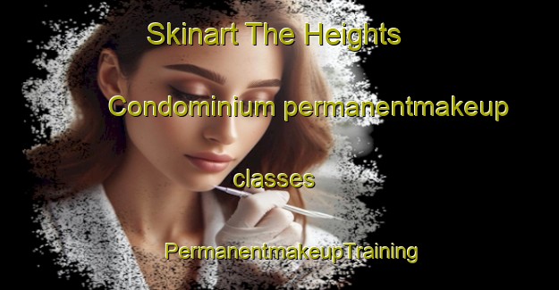 Skinart The Heights Condominium permanentmakeup classes | #PermanentmakeupTraining #PermanentmakeupClasses #SkinartTraining-United States