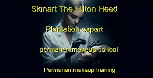 Skinart The Hilton Head Plantation expert permanentmakeup school | #PermanentmakeupTraining #PermanentmakeupClasses #SkinartTraining-United States