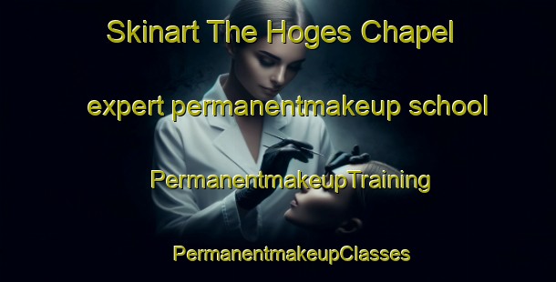 Skinart The Hoges Chapel expert permanentmakeup school | #PermanentmakeupTraining #PermanentmakeupClasses #SkinartTraining-United States