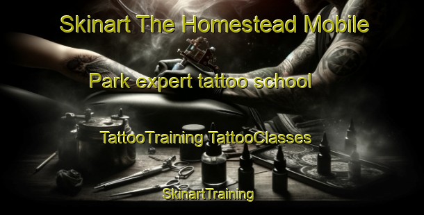 Skinart The Homestead Mobile Park expert tattoo school | #TattooTraining #TattooClasses #SkinartTraining-United States