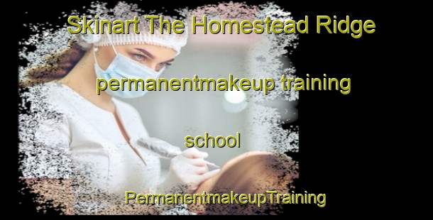 Skinart The Homestead Ridge permanentmakeup training school | #PermanentmakeupTraining #PermanentmakeupClasses #SkinartTraining-United States