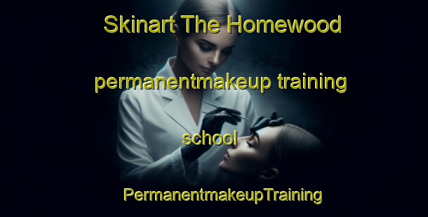 Skinart The Homewood permanentmakeup training school | #PermanentmakeupTraining #PermanentmakeupClasses #SkinartTraining-United States