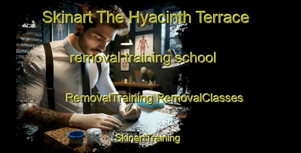 Skinart The Hyacinth Terrace removal training school | #RemovalTraining #RemovalClasses #SkinartTraining-United States