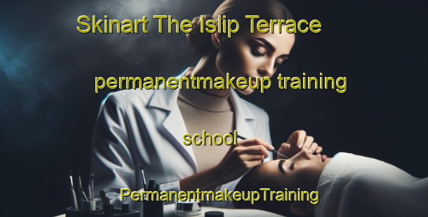 Skinart The Islip Terrace permanentmakeup training school | PermanentmakeupTraining | PermanentmakeupClasses | SkinartTraining-United States