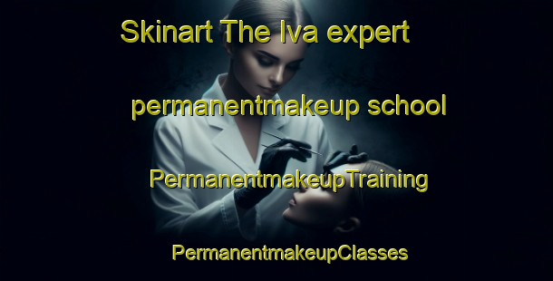 Skinart The Iva expert permanentmakeup school | #PermanentmakeupTraining #PermanentmakeupClasses #SkinartTraining-United States