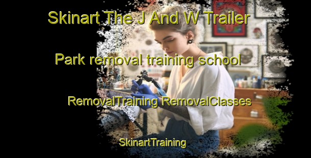 Skinart The J And W Trailer Park removal training school | #RemovalTraining #RemovalClasses #SkinartTraining-United States