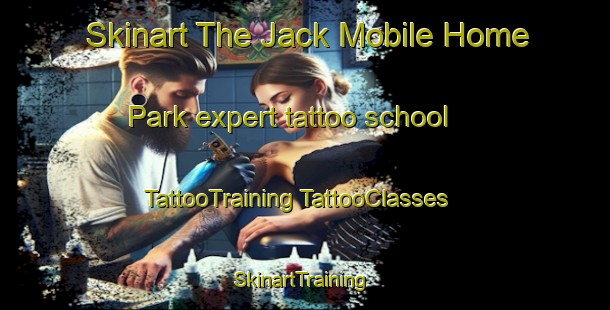 Skinart The Jack Mobile Home Park expert tattoo school | #TattooTraining #TattooClasses #SkinartTraining-United States