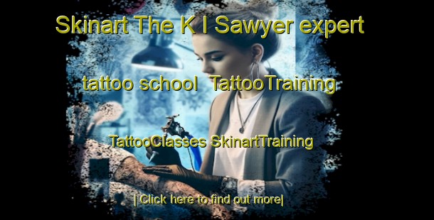 Skinart The K I Sawyer expert tattoo school | #TattooTraining #TattooClasses #SkinartTraining-United States