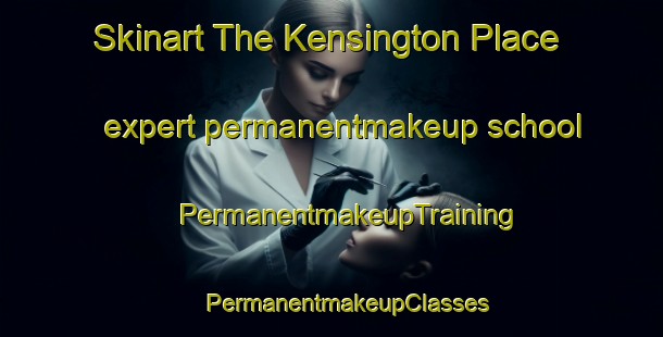 Skinart The Kensington Place expert permanentmakeup school | #PermanentmakeupTraining #PermanentmakeupClasses #SkinartTraining-United States