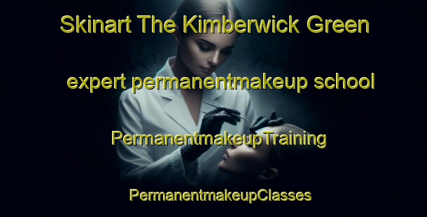Skinart The Kimberwick Green expert permanentmakeup school | PermanentmakeupTraining | PermanentmakeupClasses | SkinartTraining-United States