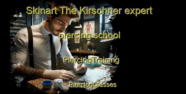 Skinart The Kirschner expert piercing school | #PiercingTraining #PiercingClasses #SkinartTraining-United States