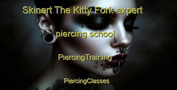 Skinart The Kitty Fork expert piercing school | PiercingTraining | PiercingClasses | SkinartTraining-United States
