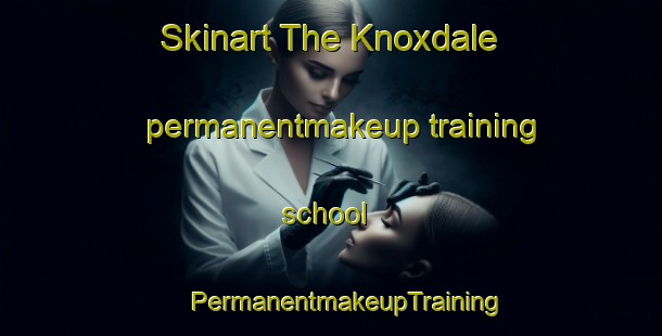 Skinart The Knoxdale permanentmakeup training school | #PermanentmakeupTraining #PermanentmakeupClasses #SkinartTraining-United States