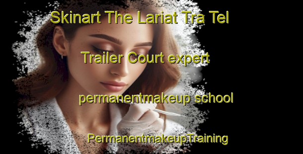 Skinart The Lariat Tra Tel Trailer Court expert permanentmakeup school | #PermanentmakeupTraining #PermanentmakeupClasses #SkinartTraining-United States