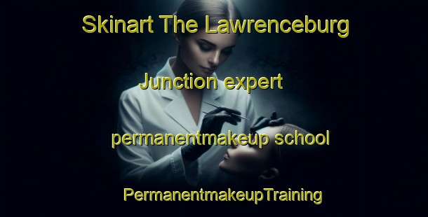 Skinart The Lawrenceburg Junction expert permanentmakeup school | #PermanentmakeupTraining #PermanentmakeupClasses #SkinartTraining-United States