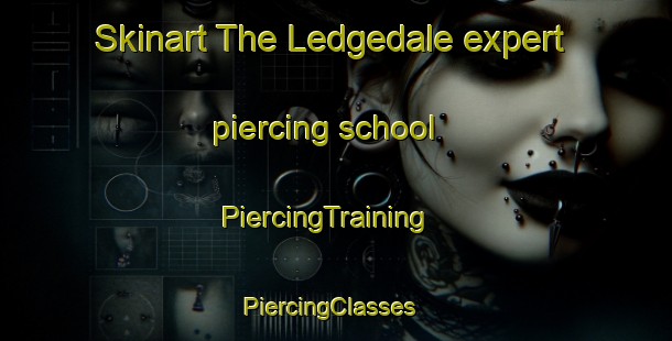 Skinart The Ledgedale expert piercing school | PiercingTraining | PiercingClasses | SkinartTraining-United States