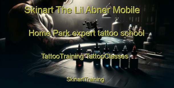 Skinart The Lil Abner Mobile Home Park expert tattoo school | #TattooTraining #TattooClasses #SkinartTraining-United States