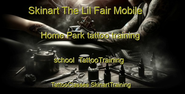 Skinart The Lil Fair Mobile Home Park tattoo training school | #TattooTraining #TattooClasses #SkinartTraining-United States