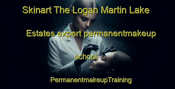 Skinart The Logan Martin Lake Estates expert permanentmakeup school | #PermanentmakeupTraining #PermanentmakeupClasses #SkinartTraining-United States