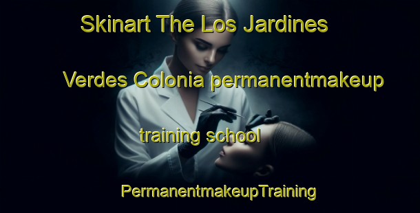 Skinart The Los Jardines Verdes Colonia permanentmakeup training school | #PermanentmakeupTraining #PermanentmakeupClasses #SkinartTraining-United States